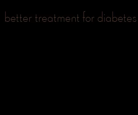 better treatment for diabetes