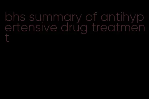 bhs summary of antihypertensive drug treatment