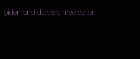 biden and diabetic medication