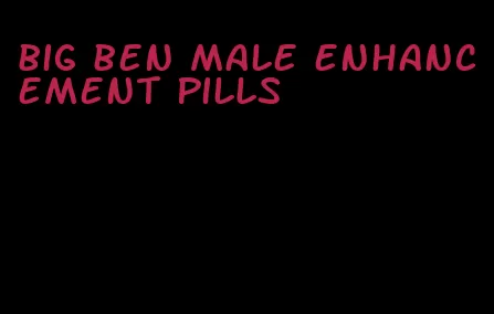 big ben male enhancement pills