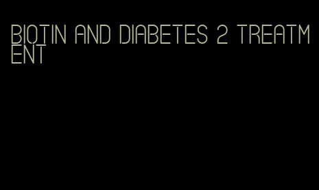 biotin and diabetes 2 treatment