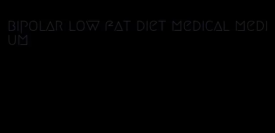 bipolar low fat diet medical medium