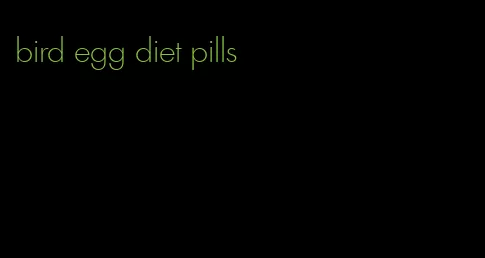 bird egg diet pills
