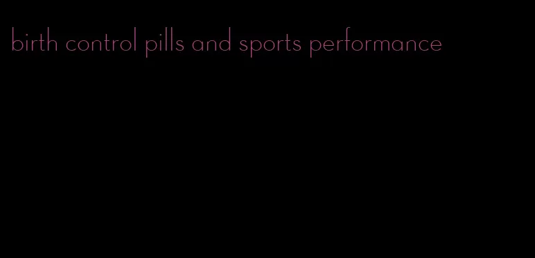 birth control pills and sports performance