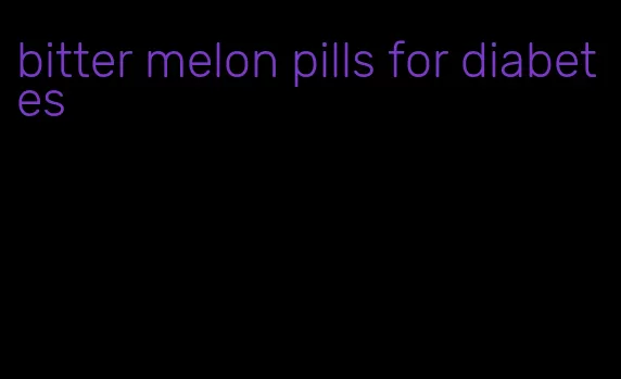 bitter melon pills for diabetes