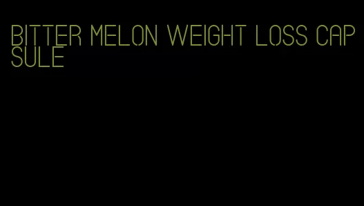 bitter melon weight loss capsule