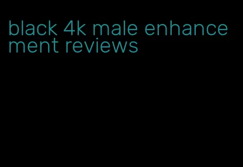 black 4k male enhancement reviews