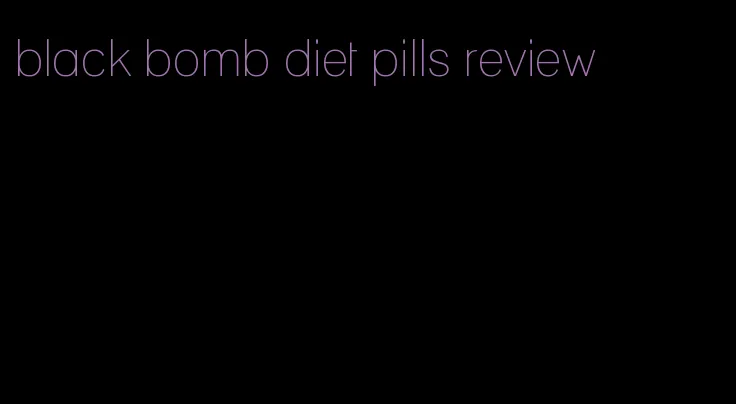 black bomb diet pills review