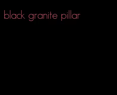 black granite pillar