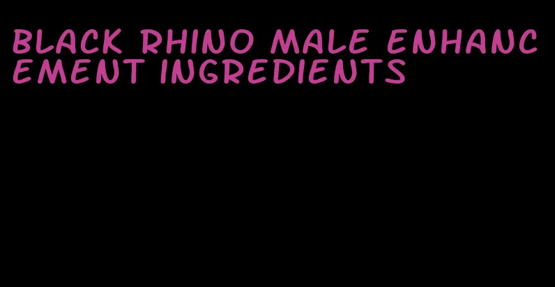 black rhino male enhancement ingredients