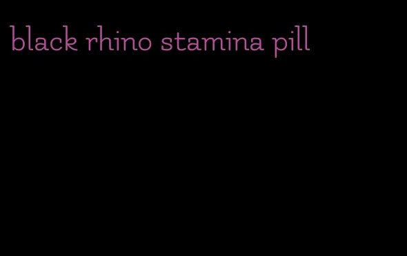 black rhino stamina pill