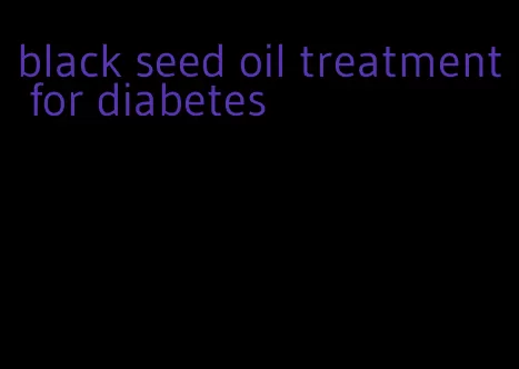 black seed oil treatment for diabetes