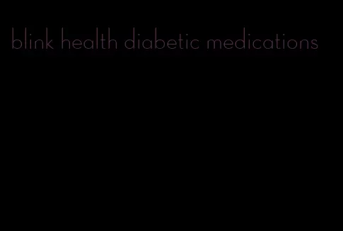 blink health diabetic medications