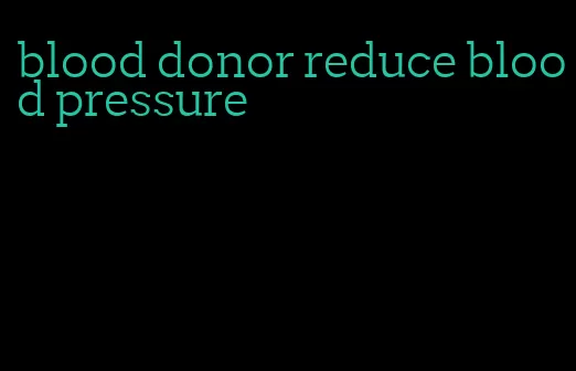 blood donor reduce blood pressure