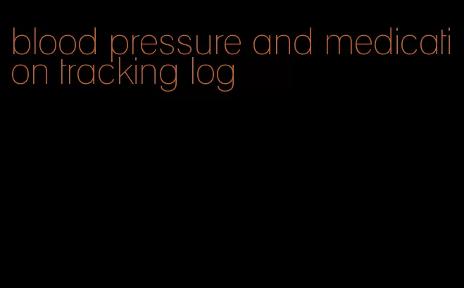 blood pressure and medication tracking log