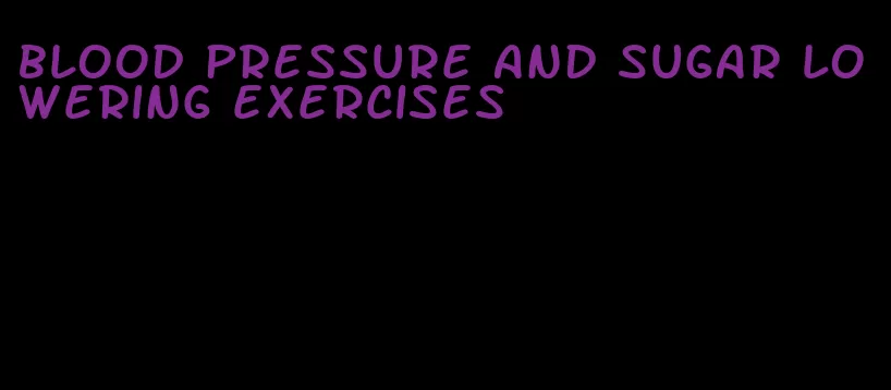 blood pressure and sugar lowering exercises