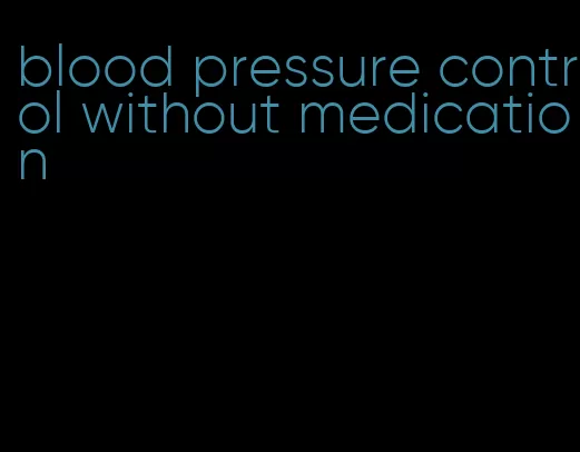 blood pressure control without medication