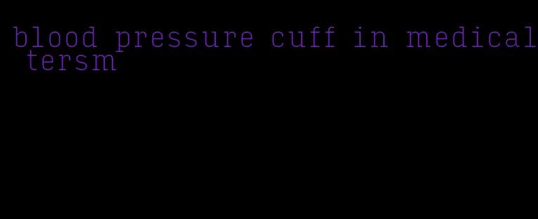 blood pressure cuff in medical tersm