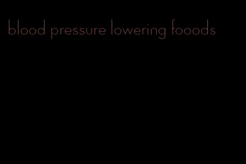 blood pressure lowering fooods
