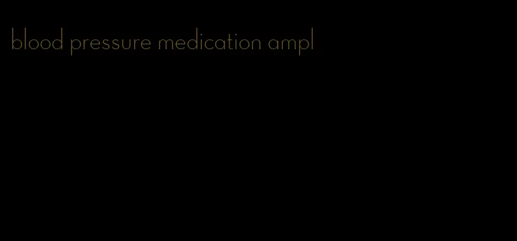 blood pressure medication ampl