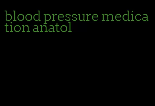 blood pressure medication anatol