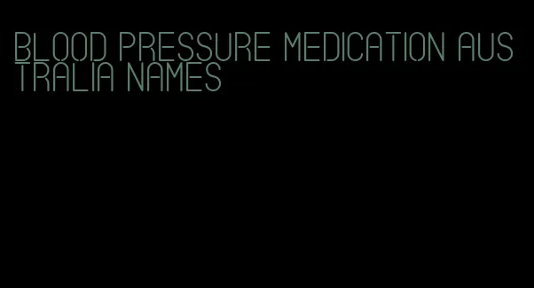 blood pressure medication australia names