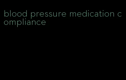blood pressure medication compliance