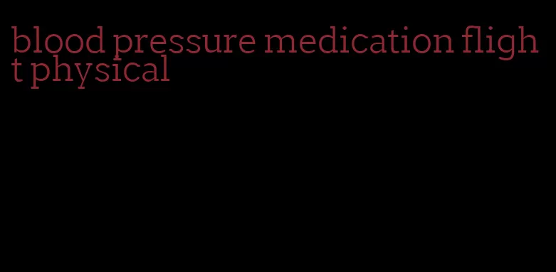 blood pressure medication flight physical