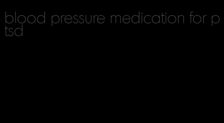 blood pressure medication for ptsd