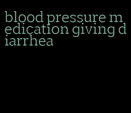 blood pressure medication giving diarrhea