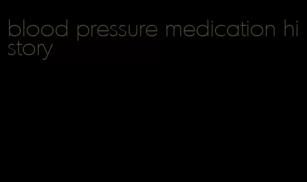 blood pressure medication history