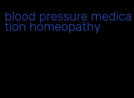 blood pressure medication homeopathy