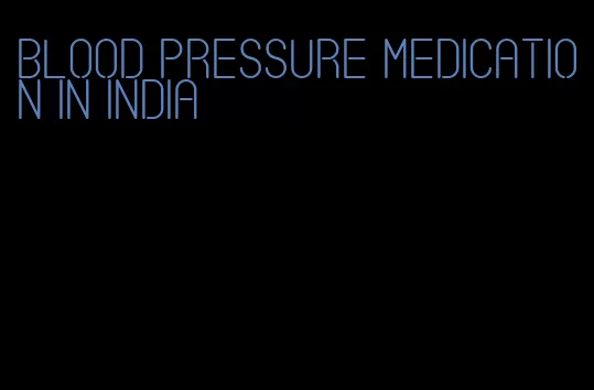 blood pressure medication in india