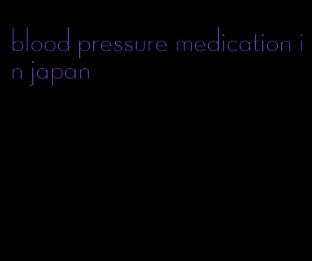 blood pressure medication in japan