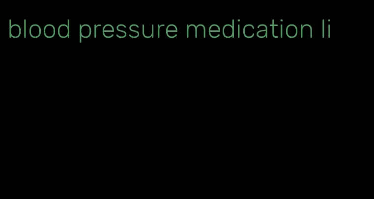 blood pressure medication li