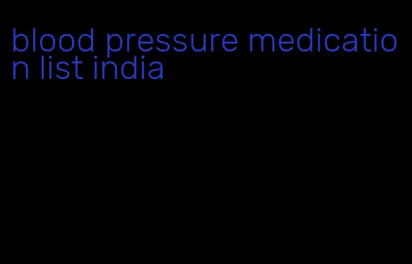 blood pressure medication list india
