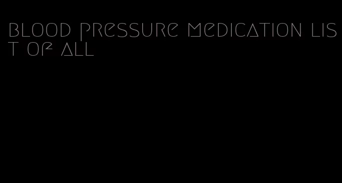 blood pressure medication list of all
