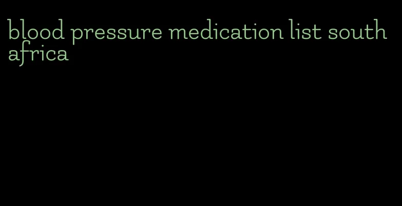 blood pressure medication list south africa