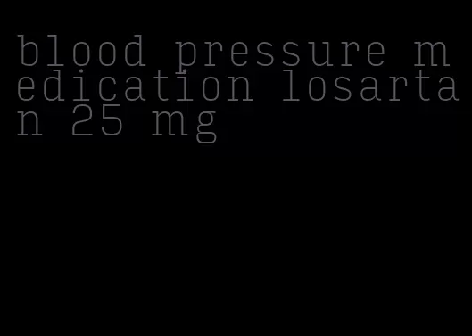 blood pressure medication losartan 25 mg