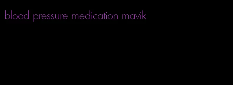 blood pressure medication mavik