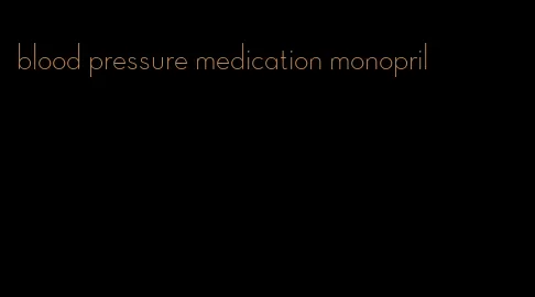 blood pressure medication monopril