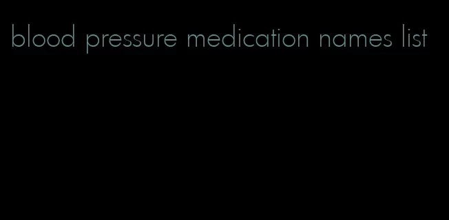 blood pressure medication names list