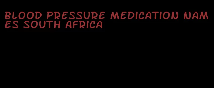 blood pressure medication names south africa