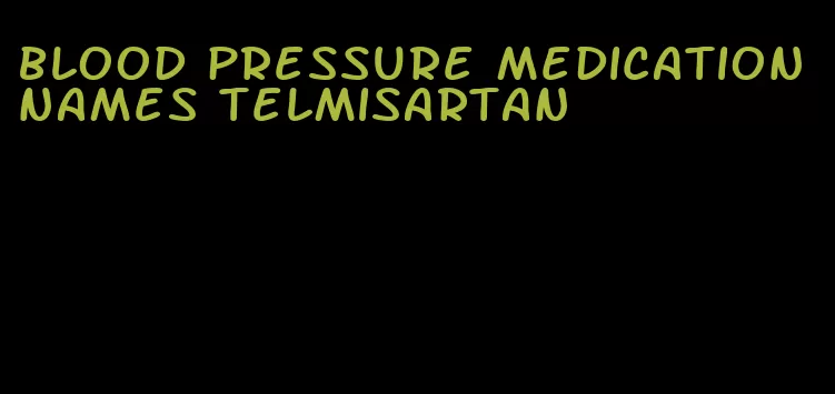 blood pressure medication names telmisartan