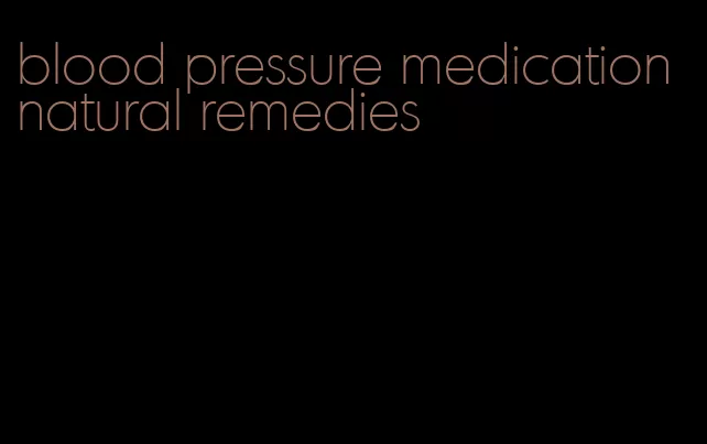 blood pressure medication natural remedies