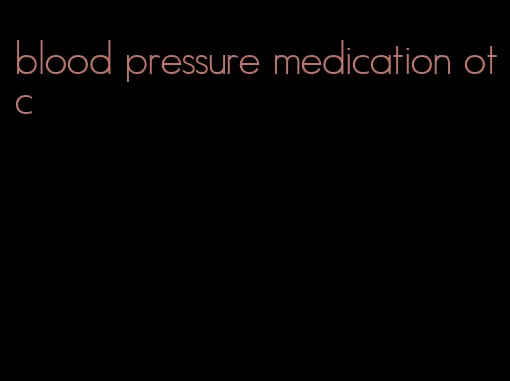 blood pressure medication otc