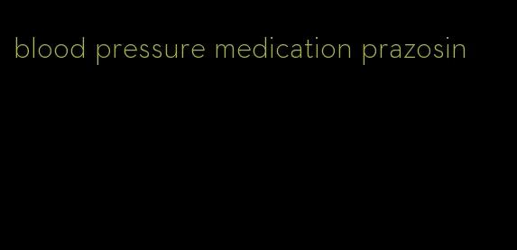 blood pressure medication prazosin