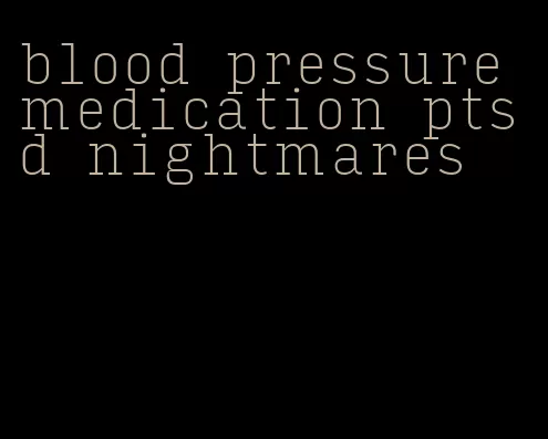 blood pressure medication ptsd nightmares