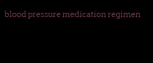 blood pressure medication regimen