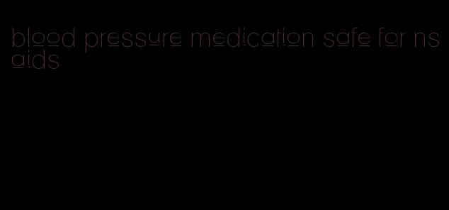 blood pressure medication safe for nsaids